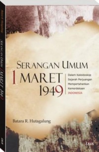 Serangan umum 1 maret 1945: dalam kaleidoskop sejarah perjuangan mempertahankan kemerdekaan Indonesia
