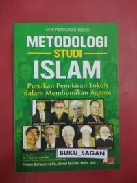 Seri Pemikiran Tokoh Metodologi Studi Islam: Percikan pemikiran tokoh dalam membumikan agama