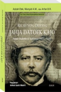 Kelah Sang Demang Jahja Datoek Kajo: pidato otokritik di volksraad 1927-1939