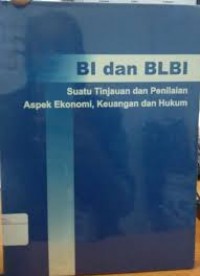 BI dan BLBI: Suatu Tinjauan dan Penelitian Aspek Ekonomi, Keuangan dan Hukum