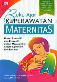 Buku Ajar Keperawatan Maternitas: Upaya promotif dan preventif dalam menurunkan angka kematian ibu dan bayi
