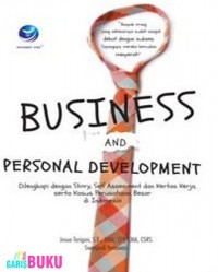 Business And Personal Development: Dilengkapi dengan stroty, Self Assesment dan Kertas Kerja, serta kasus perusahaan besar di indonesia