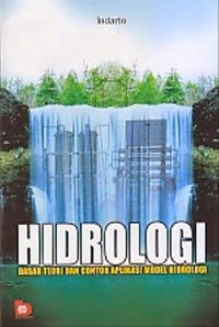 Hidrologi: Dasar Teori dan Contoh Aplikasi Model Hidrologi