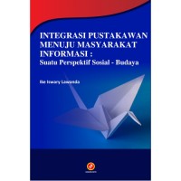 Integrasi Pustakawan Menuju Masyarakat Informasi: Suatu perspektif sosial-budaya