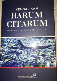 Kembalikan Harum Citarum: paparan telisik jurnalistik