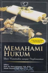 Memahami Hukum: Dari konstruksi sampai implementasi