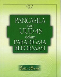 Pancasila dan uud 45 dalam paradigma reformasi
