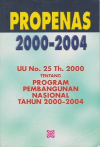 Propenas 2000-2004: UU No.25 Th. 2000 Tentang Program Pembangunan Nasional Tahun 2000-2004