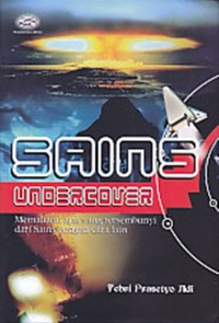 Sains Undercover : Memahami Apa Yang Tersembunyi Dari Sains Dengan Cara Lain