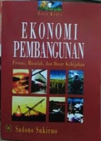 Ekonomi Pembangunan: Proses, masalah, dam dasar kebijakan