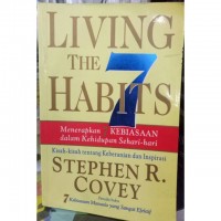 Living the 7 habits: menerapkan 7 kebiasaan dalam kehidupan sehari-hari