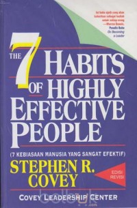 The 7 habits of highly effective people: 7 kebiasaan manusia yang sangat efektif