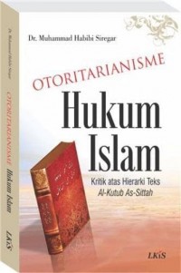 Otoritarianisme Hukum islam: Kritik atas hierarki teks al-kutub as-sittah
